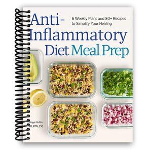 Anti-Inflammatory Diet Meal Prep: 6 Weekly Plans and 80+ Recipes Spiral Bound